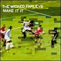 Make It It von Wicked Farleys