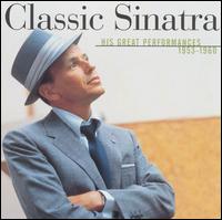 Classic Sinatra: His Greatest Performances 1953-1960 von Frank Sinatra