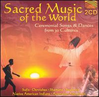 Sacred Music of the World: Ceremonial Songs & Dances from 30 Cultures von Various Artists