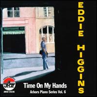 Time on My Hands: Arbors Piano Series, Vol. 6 von Eddie Higgins