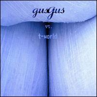GusGus Vs. T-World von GusGus