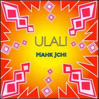Mahk Jchi von Ulali