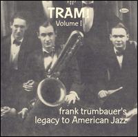 Tram!, Vol. 1: Frank Trumbauer's Legacy to American Jazz von Frankie Trumbauer