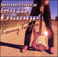 Somethin's Gotta Change von Kenny Taylor