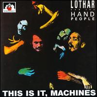 This Is It Machines von Lothar & the Hand People