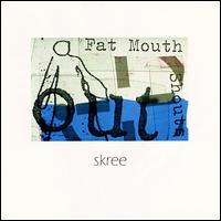 Fat Mouth Shouts Out von Skree