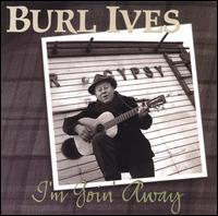 I'm Goin Away von Burl Ives