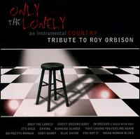 Only the Lonely: A Tribute to Roy Orbison von Various Artists