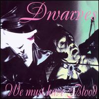 We Must Have Blood von Dwarves