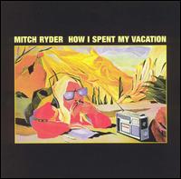 How I Spent My Vacation von Mitch Ryder