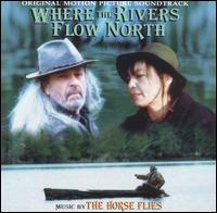 Where the Rivers Flow North von The Horse Flies