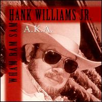 A.K.A. Wham Bam Sam von Hank Williams, Jr.