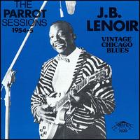 Parrot Sessions, 1954-55: Vintage Chicago Blues von J.B. Lenoir