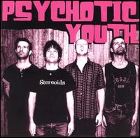 Stereoids von Psychotic Youth