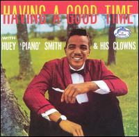 Having a Good Time with Huey "Piano" Smith & His Clowns von Huey "Piano" Smith