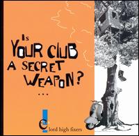 Is Your Club a Secret Weapon von Lord High Fixers
