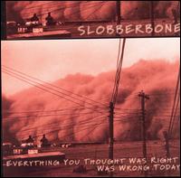 Everything You Thought Was Right Was Wrong Today von Slobberbone