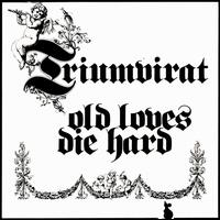 Old Loves Die Hard von Triumvirat