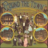 Round the Town: Following Grandfather's Footsteps - A Night at the London Music Hall von Various Artists