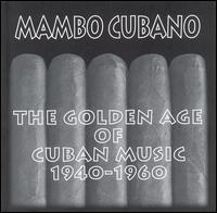 Mambo Cubano: The Golden Age of Cuban Music 1940-1960 von Various Artists