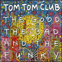 Good the Bad and the Funky von Tom Tom Club
