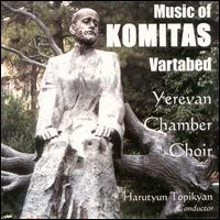 Music of Komitas Vartabed von Yerevan Chamber Choir