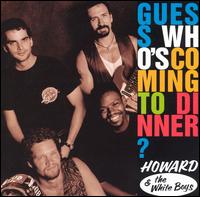 Guess Who's Coming to Dinner? von Howard & the White Boys