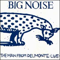 Big Noise von Man from Delmonte