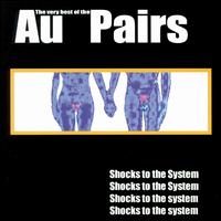 Shocks to the System: Very Best of the Au Pairs von The Au Pairs