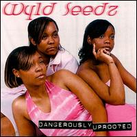 Dangerously Uprooted von Wyld Seedz