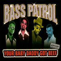 Your Baby Daddy Got Beef von Bass Patrol