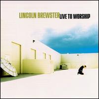 Live to Worship von Lincoln Brewster
