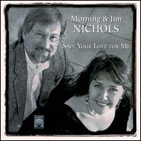 Save Your Love for Me von Morning & Jim Nichols