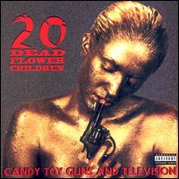 Candy, Toy Guns & Television von 20 Dead Flower Children