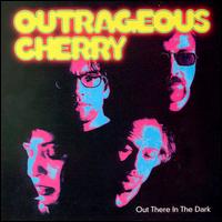 Out There in the Dark von Outrageous Cherry