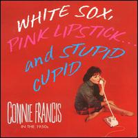 White Sox, Pink Lipstick...And Stupid Cupid: Connie Francis in the 1950s von Connie Francis