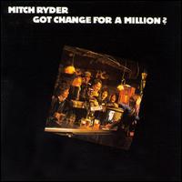 Got Change for a Million? von Mitch Ryder