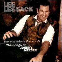 Too Marvelous for Words: The Songs of Johnny Mercer von Lee Lessack