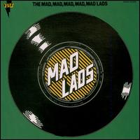 Mad, Mad, Mad, Lads von The Mad Lads