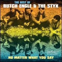 No Matter What You Say: The Best of Butch Engle & the Styx von Butch Engle