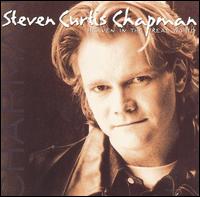 Heaven in the Real World von Steven Curtis Chapman