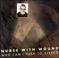 Who Can I Turn to Stereo von Nurse with Wound