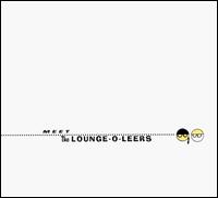 Meet the Lounge-O-Leers von The Lounge-O-Leers