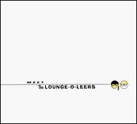 Meet the Lounge-O-Leers von The Lounge-O-Leers
