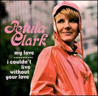 My Love/I Couldn't Live Without Your Love von Petula Clark