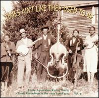 Times Ain't Like They Used to Be, Vol. 3: Early American Rural Music von Various Artists