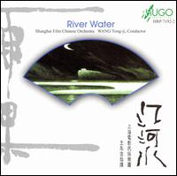 River Water: Chinese Orchestral Works von Shanghai Film Orchestra