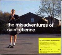 Misadventures of Saint Etienne von Saint Etienne
