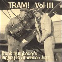 Tram!, Vol. 3: Frank Trumbauer's Legacy to American Jazz von Frankie Trumbauer