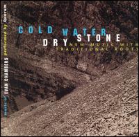 Cold Water Dry Stone: New Music with Traditional Roots von Quorum